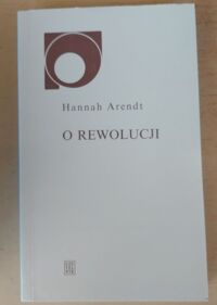 Zdjęcie nr 1 okładki Arendt Hannah /przeł. Godyń Mieczysław/ O rewolucji. /Nowy Sympozjon/
