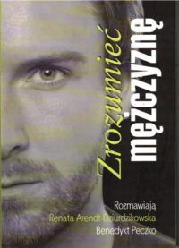 Miniatura okładki Arent-Dziurdzikowska Renata, Peczko Benedykt Krzysztof Zrozumieć mężczyznę.