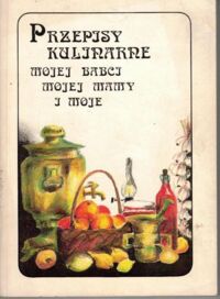 Miniatura okładki Armatys Joanna, Węc Grażyna Przepisy kulinarne mojej babci, mojej mamy i moje.