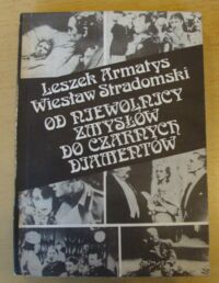 Miniatura okładki Armatys Leszek, Stradomski Wiesław Od niewolnicy zmysłów do czarnych diamentów. Szkice o polskich filmach z lat 1914-1939.