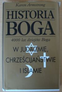 Zdjęcie nr 1 okładki Armstrong Karen Historia Boga. 4000 lat dziejów Boga w judaizmie, chrześcijaństwie i islamie.