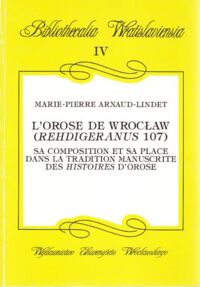 Miniatura okładki Arnaud - Lindet Marie - Pierre L Orose de Wrocław (rehdigeranus 107). Sa composition et sa place dans la tradition manuscrite des Histoires D Orose. /Bibliothecalia Wratislaviensia, IV/.
