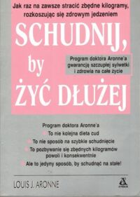 Zdjęcie nr 1 okładki Aronne Louis J. Schudnij, by żyć dłużej.