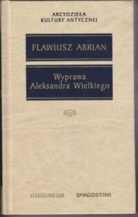 Miniatura okładki Arrian Flawiusz Wyprawa Aleksandra Wielkiego. /Arcydzieła Kultury Antycznej/