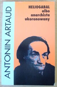 Zdjęcie nr 1 okładki Artaud Antonin Heliogabal albo anarchista ukoronowany.