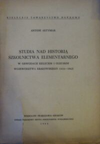 Miniatura okładki Artymiak Antoni Studia nad historią szkolnictwa elementarnego w obwodach kieleckim i olkuskim województwa krakowskiego (1816-1862).