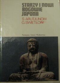 Miniatura okładki Arutjunow S., Swietłow G. Starzy i nowi bogowie Japonii. /Mały Ceram/