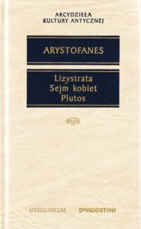 Miniatura okładki Arystofanes   Lizystrata. Sejm kobiet. Plutos. Komedie. /Arcydzieła Kultury Antycznej/ 