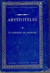 Zdjęcie nr 1 okładki Arystoteles O rodzeniu się zwierząt. /Biblioteka Klasyków Filozofii/