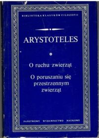 Miniatura okładki Arystoteles O ruchu zwierząt. O poruszaniu się przestrzennym zwierząt. /Biblioteka Klasyków Filozofii/