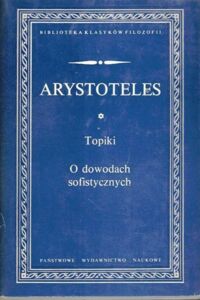 Miniatura okładki Arystoteles Topiki. O dowodach sofistycznych. /Biblioteka Klasyków Filozofii/