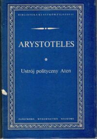 Zdjęcie nr 1 okładki Arystoteles Ustrój polityczny Aten. /Biblioteka Klasyków Filozofii/