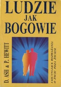 Zdjęcie nr 1 okładki Ash D. Hewitt P. Ludzie jak bogowie. Fascynujące rozważania o życiu poza życiem. 