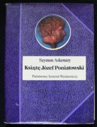 Zdjęcie nr 1 okładki Askenazy Szymon Książę Józef Poniatowski 1763-1813. /Biografie Sławnych Ludzi/