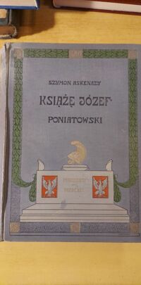 Miniatura okładki Askenazy Szymon Książę Józef Poniatowski 1763 - 1813. Wydanie jubileuszowe.
