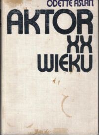 Zdjęcie nr 1 okładki Aslan Odette Aktor XX wieku. Ewolucja techniki. Zagadnienie etyki.