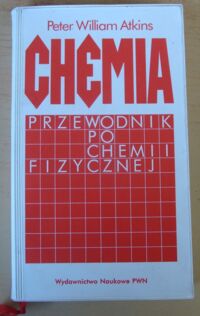 Zdjęcie nr 1 okładki Atkins Peter William Chemia. Przewodnik po chemii fizycznej.