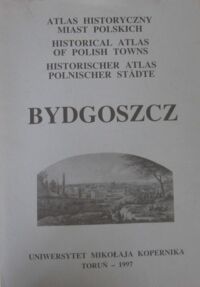 Miniatura okładki Atlas Historyczny Miast Polskich. Tom II. Kujawy. Zeszyt 1. Bydgoszcz.