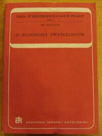 Zdjęcie nr 1 okładki Augustyn, św. O zgodności ewangelistów. /Pisma Starochrześcijańskich Pisarzy. Tom L/