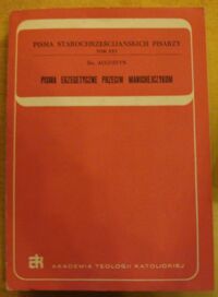 Zdjęcie nr 1 okładki Augustyn, św. Pisma egzegetyczne przeciw manichejczykom. /Pisma Starochrześcijańskich Pisarzy. Tom XXV/