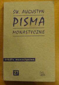 Zdjęcie nr 1 okładki Augustyn, św. Pisma monastyczne. /Źródła Monastyczne. Tom 27/