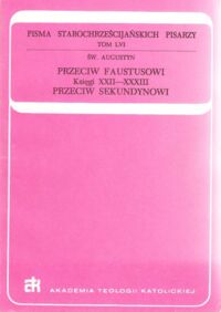 Miniatura okładki Augustyn Św. Przeciw Faustusowi. Księgi XXII-XXXIII. Przeciw Sekundynowi.