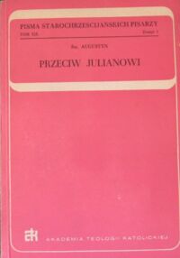 Miniatura okładki Augustyn Św. Przeciw Julianowi. Zeszyt 1/2. /Pisma Starochrześcijańskich Pisarzy/