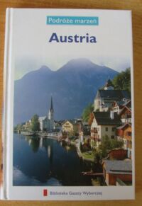 Zdjęcie nr 1 okładki  Austria. /Podróże Marzeń. Tom 9/