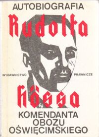 Zdjęcie nr 1 okładki  Autobiografia Rudolfa Hossa, komendanta obozu oświęcimskiego.