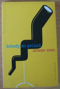 Zdjęcie nr 1 okładki Aveni Anthony Schody do gwiazd. Obserwacje nieba w trzech wielkich starożytnych kulturach.