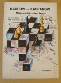 Miniatura okładki Awerbach J.L., Tajmanow M.E. Karpow-Kasparow. Mecze o mistrzostwo świata 1984-1985.