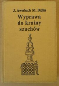 Miniatura okładki Awerbach Jurij, Bejlin Michaił Wyprawa do krainy szachów.