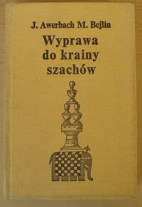 Zdjęcie nr 1 okładki Awerbach Jurij, Bejlin Michaił Wyprawa do krainy szachów.