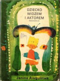 Miniatura okładki Awgulowa Janina Dziecko widzem i aktorem. Inscenizacje dla klas przedszkolnych, świetlic, domów dziecka.