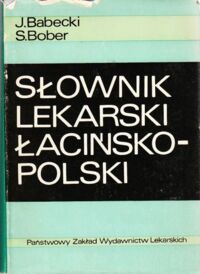 Zdjęcie nr 1 okładki Babecki Jerzy, Bober Stanisław /oprac./ Słownik lekarski łacińsko-polski.