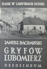Miniatura okładki Bachmiński Janusz Gryfów. Lubomierz. /Śląsk w Zabytkach Sztuki/