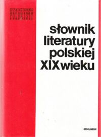Miniatura okładki Bachórz Józef, Kowalczykowa Alina /red./ Słownik literatury polskiej XIX wieku.  /Vademecum Polonisty/
