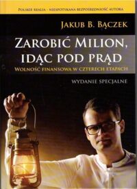 Miniatura okładki Bączek Jakub B. Zarobić milion, idąc pod prąd.