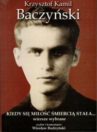 Miniatura okładki Baczyński Krzysztof Kamil Kiedy się miłość śmiercią stała...wiersze wybrane.