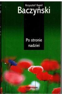 Miniatura okładki Baczyński Krzysztof Kamil Po stronie nadziei. Wybór wierszy.