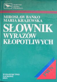 Miniatura okładki Baďż˝ko Mirosďż˝aw, Krajewska Maria Sďż˝ownik wyrazďż˝w kďż˝opotliwych. /Sďż˝owniki Jďż˝zyka Polskiego/