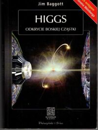 Miniatura okładki Baggott Jim Higgs. Odkrycie boskiej cząstki. /Na Ścieżkach Nauki/