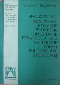 Miniatura okładki Bagniewski Zbigniew Społeczności myśliwsko-rybackie w okresie od IX do III tysiąclecia p.n.e. na terenie Polski południowo-zachodniej. 