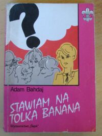Miniatura okładki Bahdaj Adam Stawiam na Tolka Banana. /Biblioteka Szarej Lilijki/