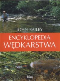 Zdjęcie nr 1 okładki Bailey John Encyklopedia wędkarstwa.