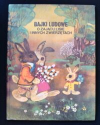Miniatura okładki  Bajki ludowe o zającu, lisie i innych zwierzątkach. Łotewskie baśnie ludowe o zwierzętach.