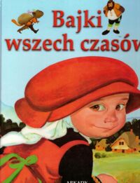 Zdjęcie nr 1 okładki  Bajki wszech czasów.