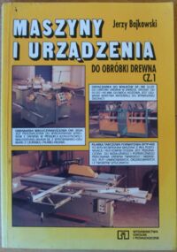 Miniatura okładki Bajkowski Jerzy Maszyny i urządzenia do obróbki drewna. Część 1. Podręcznik dla technikum.