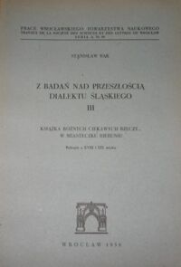 Miniatura okładki Bąk Stanisław Z badań nad przeszłością dialektu śląskiego. Tom III. Książka różnych ciekawych rzeczy... w miasteczku Bieruniu. Rękopis z XVIII i XIX wieku. /Prace Wrocławskiego Towarzystwa Naukowego/.