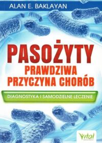 Miniatura okładki Baklayan Alan E. Pasożyty. Prawdziwa przyczyna chorób.